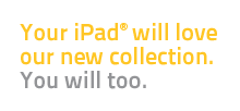 Your iPad will love our new collection. You will too.